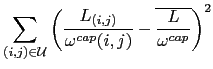 $\displaystyle \sum_{(i,j) \in {\cal U}}\left(\frac{L_{(i,j)}}{\omega^{cap}(i,j)}-
\overline{\frac{L}{\omega^{cap}}}\right)^2$