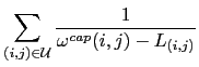 $\displaystyle \sum_{(i,j) \in {\cal U}}\frac{1}{\omega^{cap}(i,j)-L_{(i,j)}}$